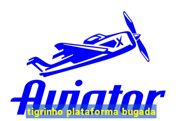 tigrinho plataforma bugada